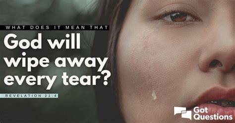What Does It Mean That God Will Wipe Away Every Tear Revelation 214