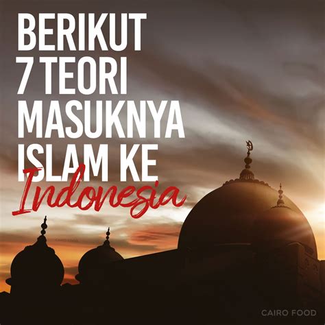Berikut Teori Masuknya Islam Ke Indonesia Cairo Food