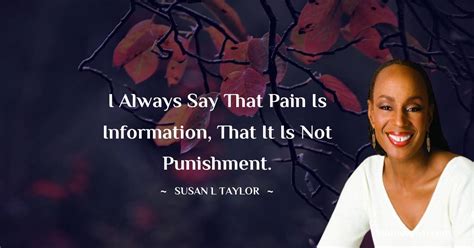 I Always Say That Pain Is Information That It Is Not Punishment