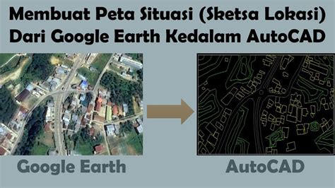 Membuat Peta Situasi Atau Sketsa Lokasi Dari Google Earth Kedalam