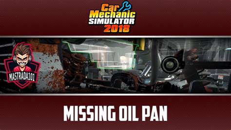 Car Mechanic Simulator 2018 - Missing Oil Pan - YouTube