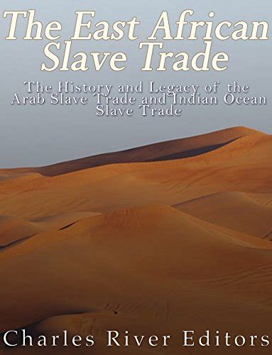 The East African Slave Trade The History And Legacy Of The Arab Slave