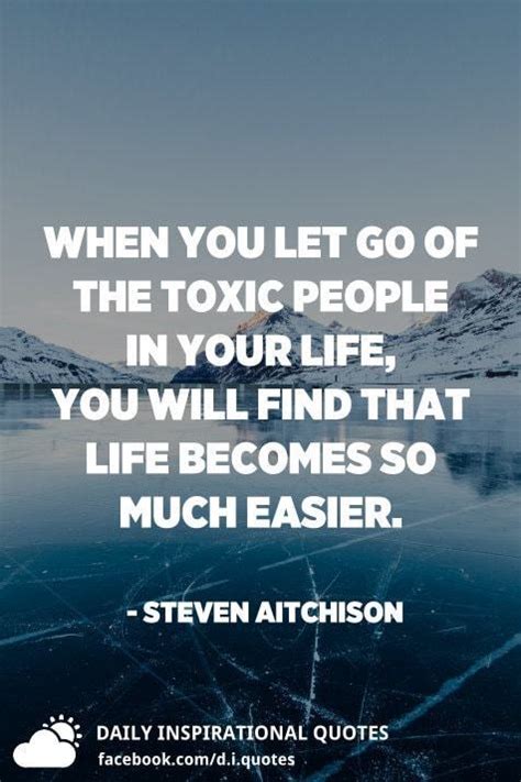 When You Let Go Of The Toxic People In Your Life You Will Find That