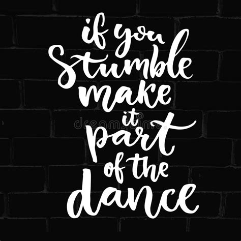 If You Stumble Make It Part Of The Dance Saying About