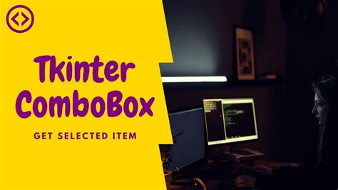 Combobox In Tkinter How To Get The Value Of A Selected Item Python 3