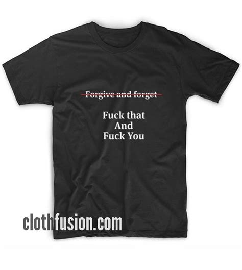 Forgive And Forget Funny T Shirt Funniest Tshirts For Men And Women
