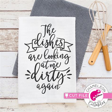 The Dishes Are Looking At Me Dirty Again Funny Kitchen Svg For Towel