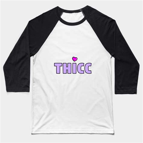 Thicc With Two Cs Thicc Baseball T Shirt Teepublic