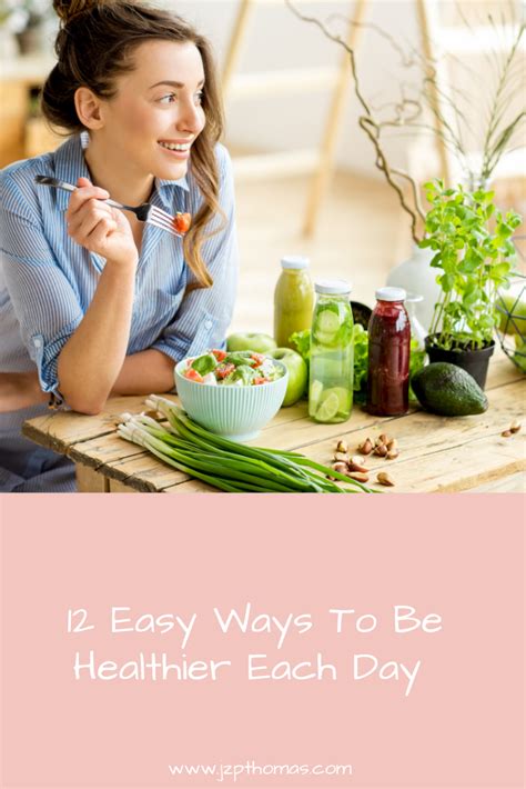 12 Easy Ways To Be Healthier Each Day Jzpthomas Ways To Be Healthier Good Health Tips