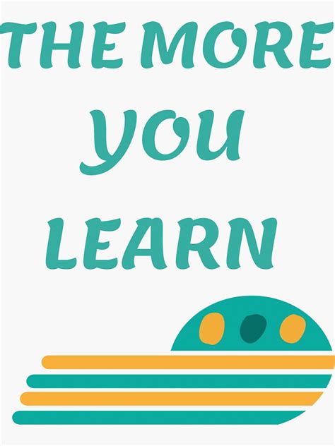 The More You Learn Sticker By Mahal203 Redbubble