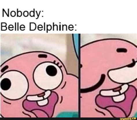 Nobody Belle Delphine Ifunny