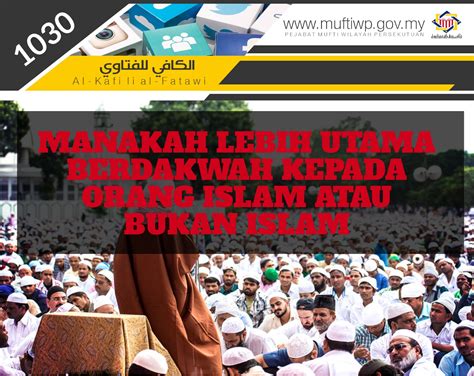 Pejabat Mufti Wilayah Persekutuan - AL-KAFI #1030: MANAKAH LEBIH UTAMA BERDAKWAH KEPADA ORANG