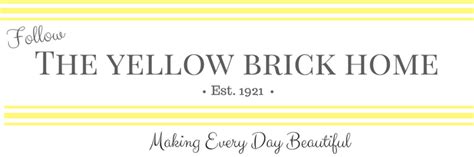 Follow The Yellow Brick Home Making Every Day Beautiful