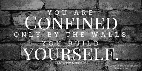 You Are Confined Only By The Walls You B Confidence Quote