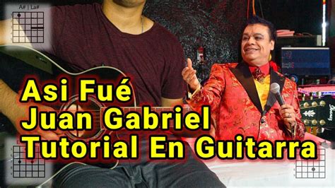 Asi Fue Tutorial Juan Gabriel Acordes Tutorial En Guitarra