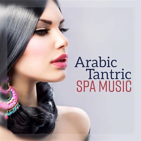 Arabic Tantric Spa Music Oriental Massage Healing Sensual Relaxation Romantic Ethnic Sounds