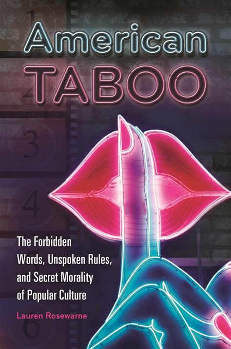 American Taboo The Forbidden Words Unspoken Rules And Secret Morality Of Popular Culture