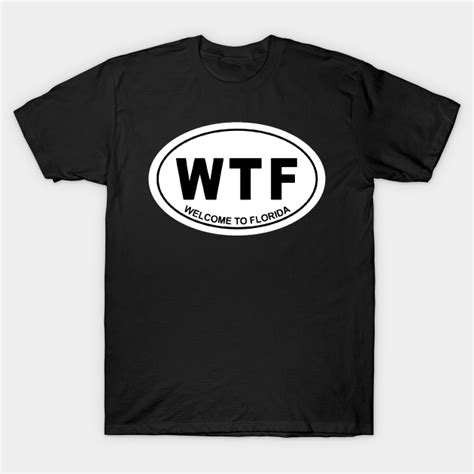 Wtf Welcome To Florida Florida T Shirt Teepublic