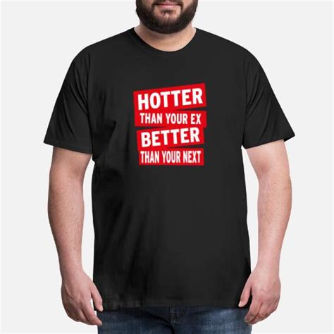 Hotter Than Your Ex Better Than Your Next Männer Premium T Shirt Spreadshirt