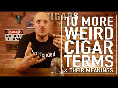 10 More Weird Cigar Terms And Their Meanings Cigars Daily Plus