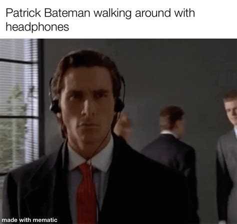 Patrick Bateman Walking Around With Headphones Rantimeme