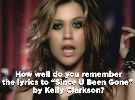 do you remember the lyrics to “since u been gone” by kelly clarkson