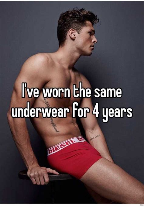 i ve worn the same underwear for 4 years