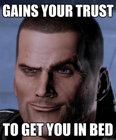 Gains Your Trust To Get You In Bed Scumbag Shepard Quickmeme
