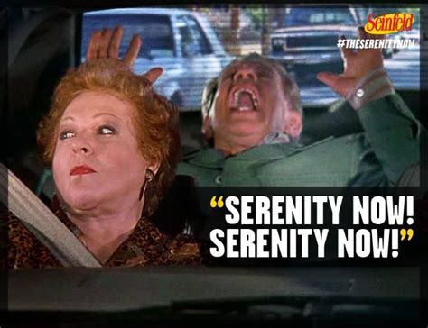 Serenity Now Serenity Now Frank Costanza Tv Quotes Movie Quotes