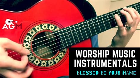 Worship Music Guitar Instrumental Blessed Be Your Name