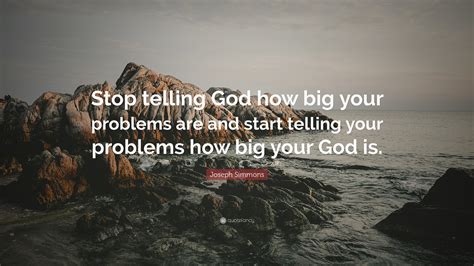 Joseph Simmons Quote Stop Telling God How Big Your Problems Are And