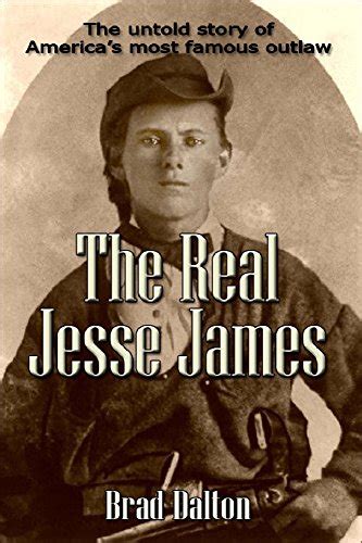 The Real Jesse James The True Story Of Americas Legendary Outlaw