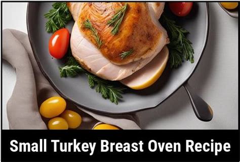 A Guide To Perfectly Cooking Small Turkey Breast In The Oven