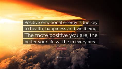 Brian Tracy Quote Positive Emotional Energy Is The Key