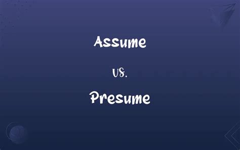 Assume Vs Presume What’s The Difference