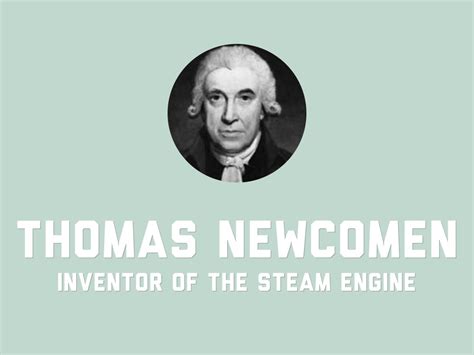Thomas Newcomen Inventor Of The Steam Engine By Dina