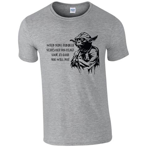 Mens Funny Star Wars Yoda Quote T Shirt When 900 Years You