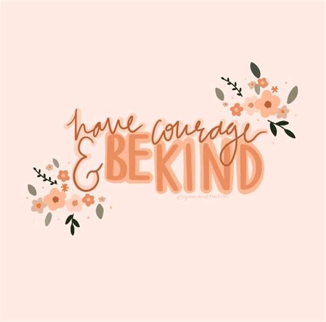 Have Courage And Be Kind Cute Inspirational Quotes Preppy Quotes
