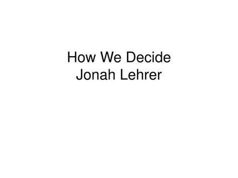 Ppt How We Decide Jonah Lehrer Powerpoint Presentation Free Download