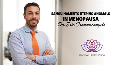 Sanguinamento Uterino Anomalo In Menopausa Dr Eric Francescangeli