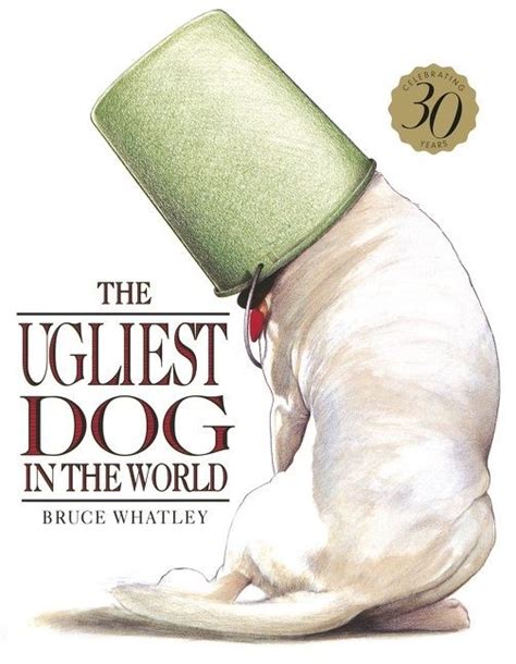 The Ugliest Dog In The World 30th Anniversary Edition Bruce Whatley