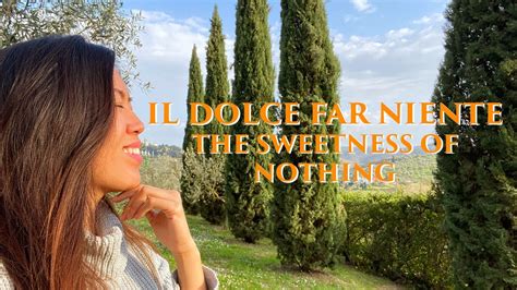 Il Dolce Far Niente The Sweetness Of Doing Nothing Youtube