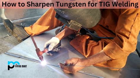 How To Sharpen Tungsten For Tig Welding An Overview