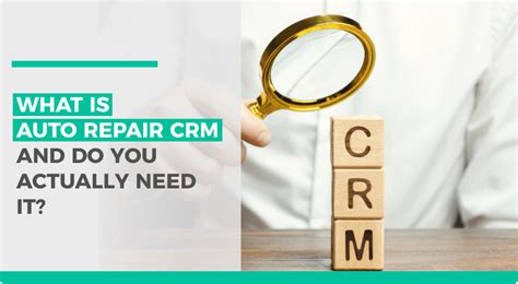 What Is Auto Repair Crm And Do You Actually Need It