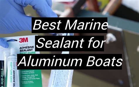 Top 5 Best Marine Sealant For Aluminum Boats January 2024 Review