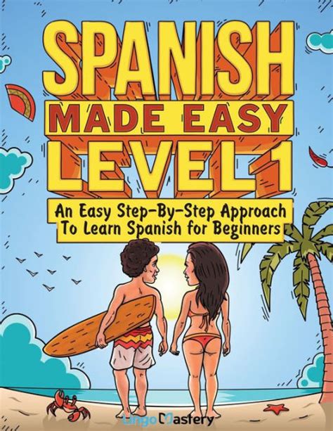 Spanish Made Easy Level 1 An Easy Step By Step Approach To Learn
