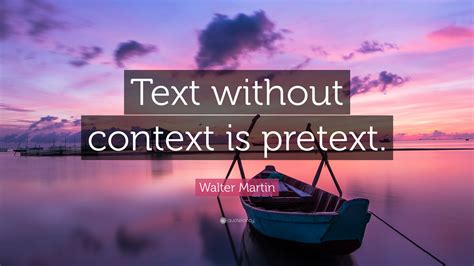 Walter Martin Quote “text Without Context Is Pretext”