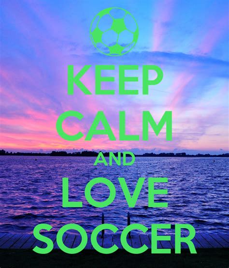 Keep Calm And Love Soccer Poster Ellie Keep Calm O Matic