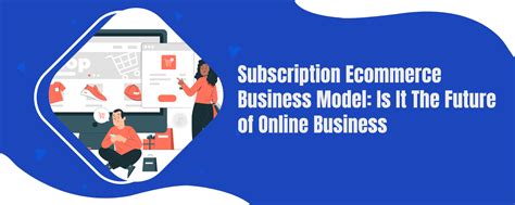 Subscription Ecommerce Business Model Is It The Future Of Online