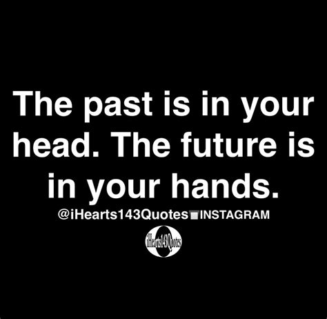 The Past Is In Your Head The Future Is In Your Hands Quotes